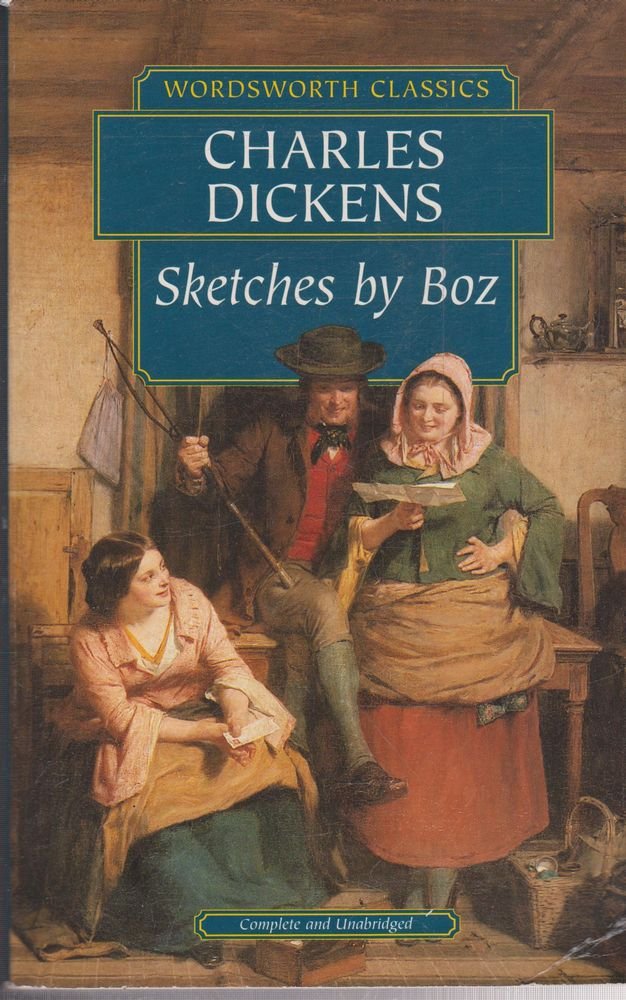 Sketches by Boz: Illustrative of Everyday Life and Everyday People (Wordsworth Classics) Classics