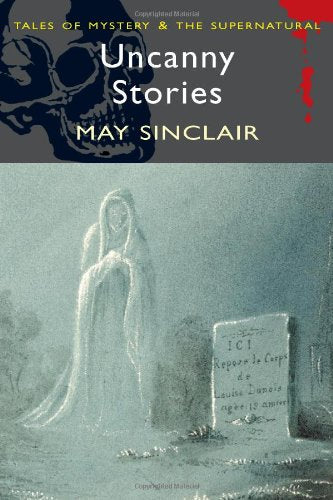Uncanny Stories (Tales of Mystery & the Supernatural) Essays & Short Stories