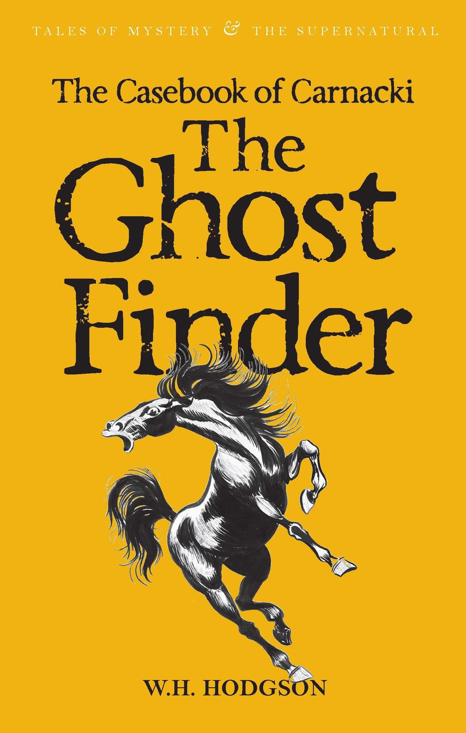 The Casebook of Carnacki the Ghost-Finder (Tales of Mystery & The Supernatural) Classics