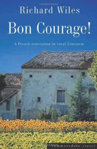 Bon Courage: A French Renovation in Rural Limousin book