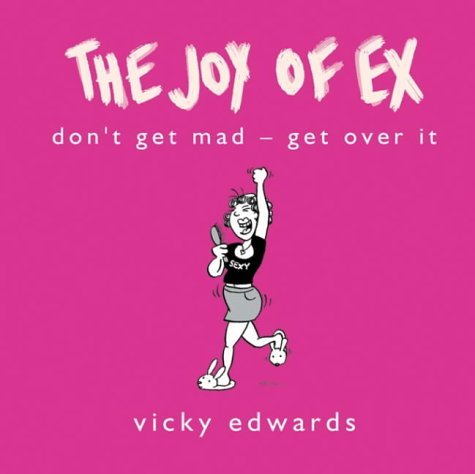 The Joy Of Ex: Don't Get Mad - Get Over it Partnership & Love