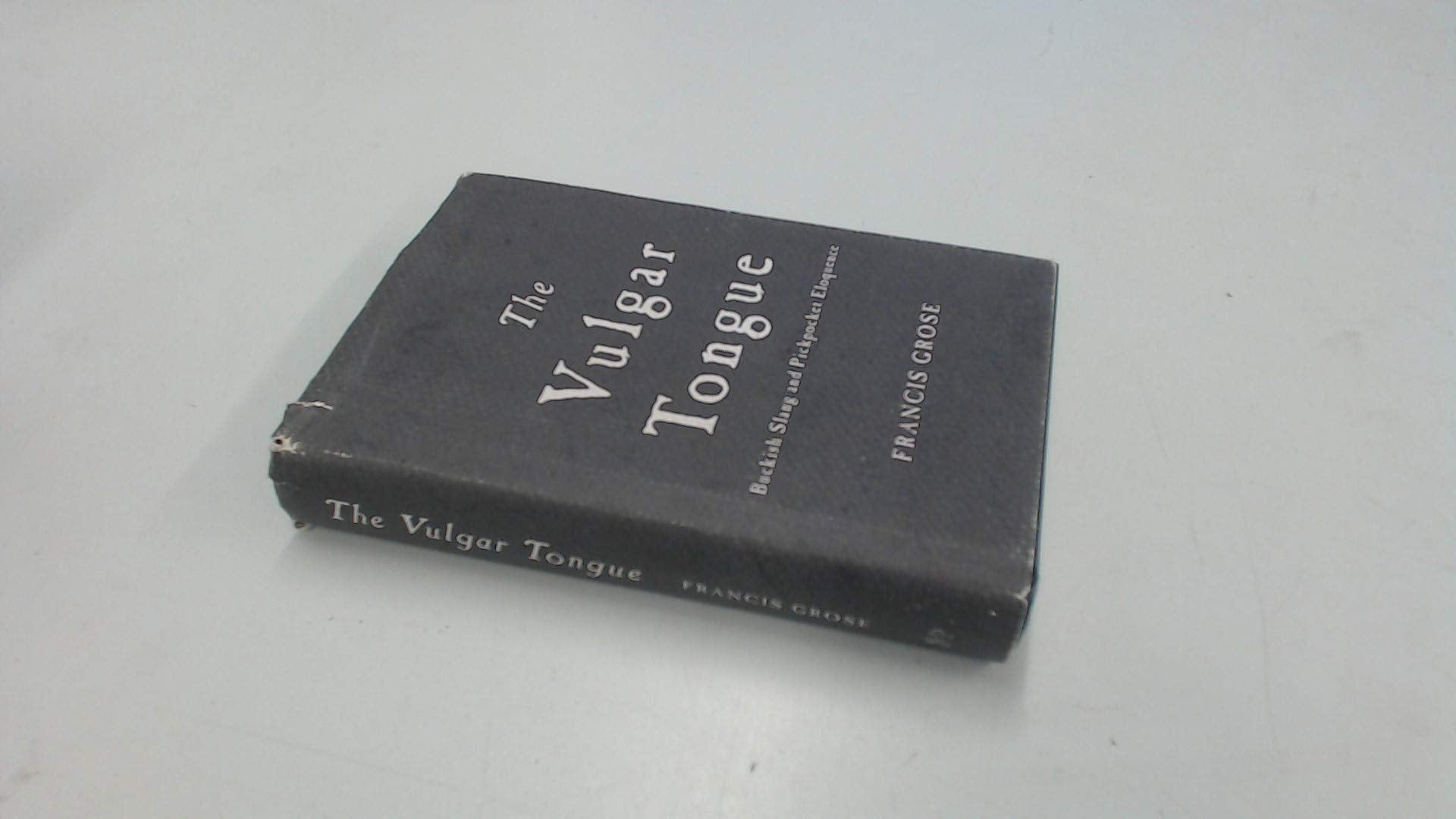 The Vulgar Tongue: Buckish Slang and Pickpocket Eloquence Social Sciences