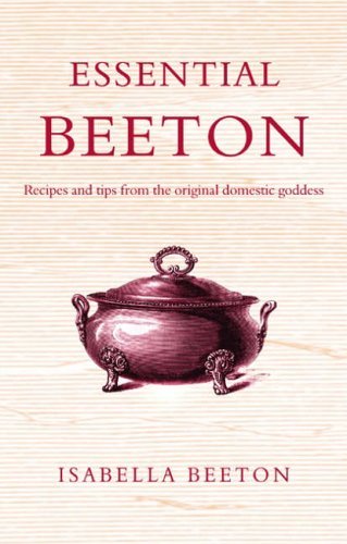 Essential Beeton: Recipes and Tips from the Original Domestic Goddess Lifestyle