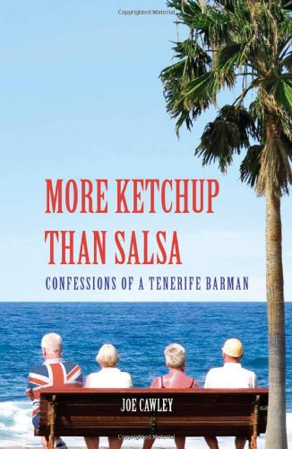 More Ketchup Than Salsa: Confessions of a Tenerife Barman Leisure, Home & Garden