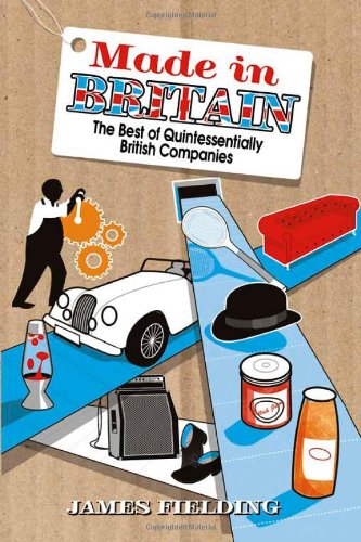 Made In Britain: The Best of Quintessentially British Companies Politics & History