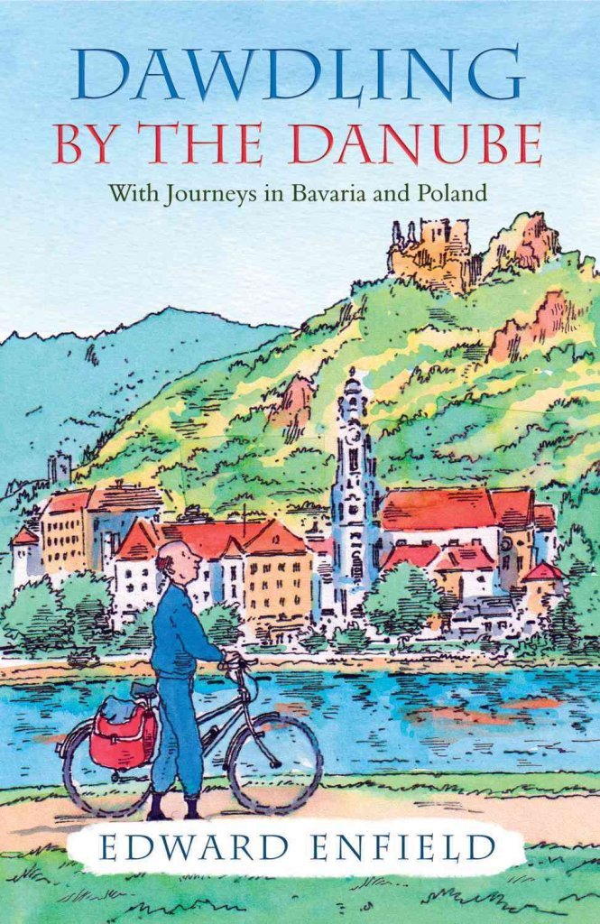 Dawdling by the Danube: With Journeys in Bavaria and Poland Memories