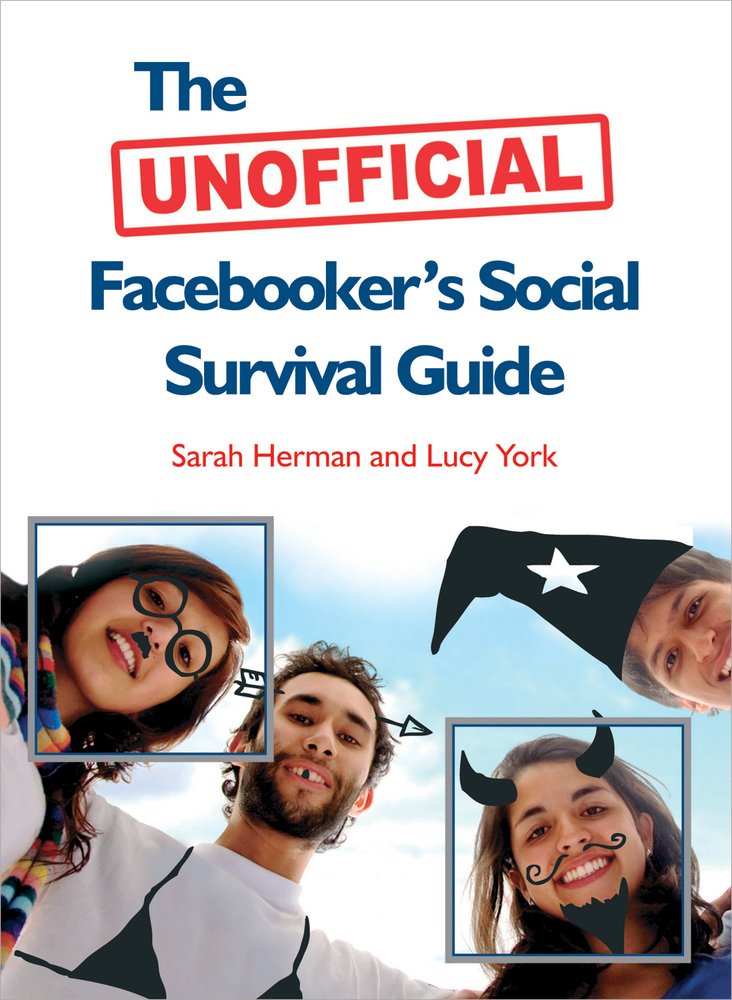 The Unofficial Facebooker's Social Survival Guide Humour & Satire