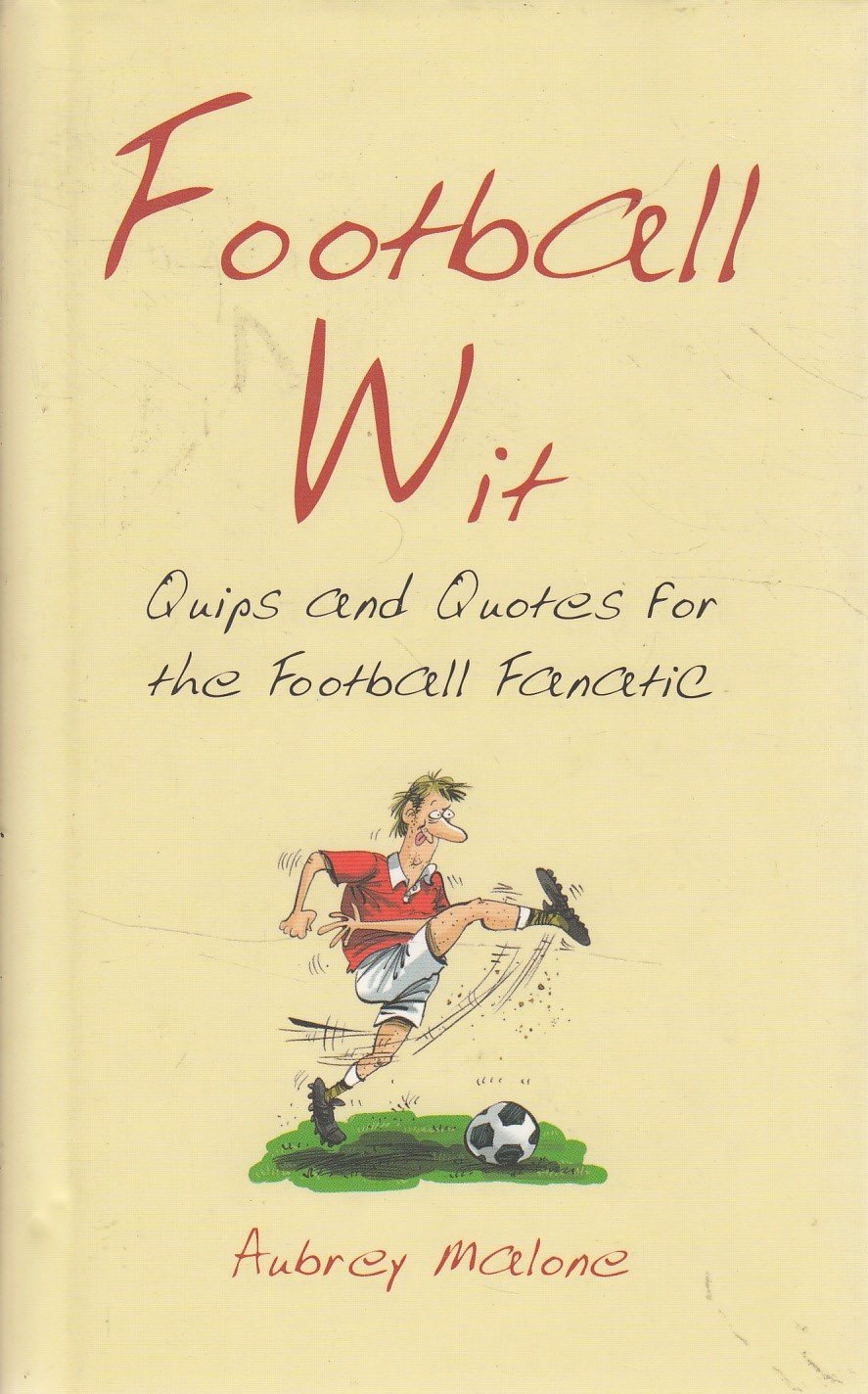 Football Wit: Quips and Quotes for the Football Fanatic Humour & Satire