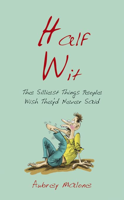 Half Wit: The Silliest Things people Wish Theyd Never Said Humour & Satire