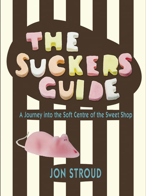 The Sucker's Guide: A Journey into the Soft Centre of the Sweet Shop Leisure, Home & Garden