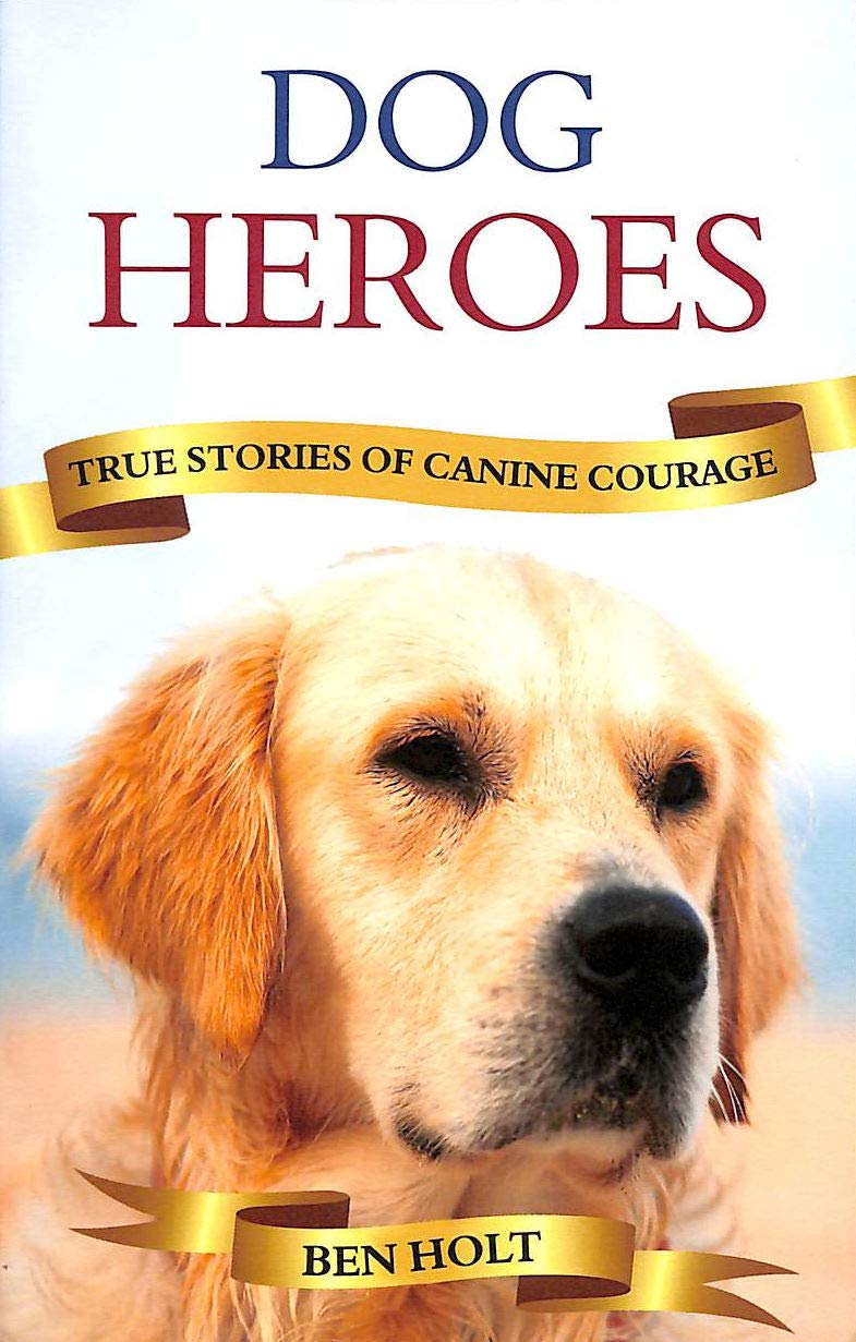 Dog Heroes: True Stories of Canine Courage book