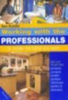 Working with Professionals to Create the Home You Want (Working with the professionals) Business, Finance & Career