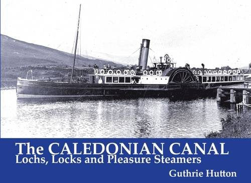 The Caledonian Canal: Lochs, Locks and Pleasure Steamers Business, Finance & Career
