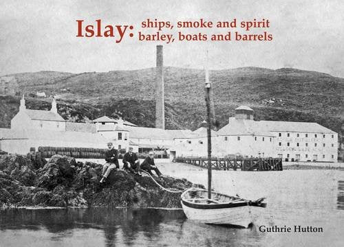 Islay: Ships Smoke and Spirit: Barley, Boats and Barrels Business, Finance & Career