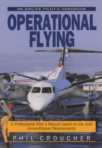 Operational Flying: A Professional Pilot's Manual Based on Joint Airworthiness Requirements (Airlife Pilot's Handbooks) Business & Technology