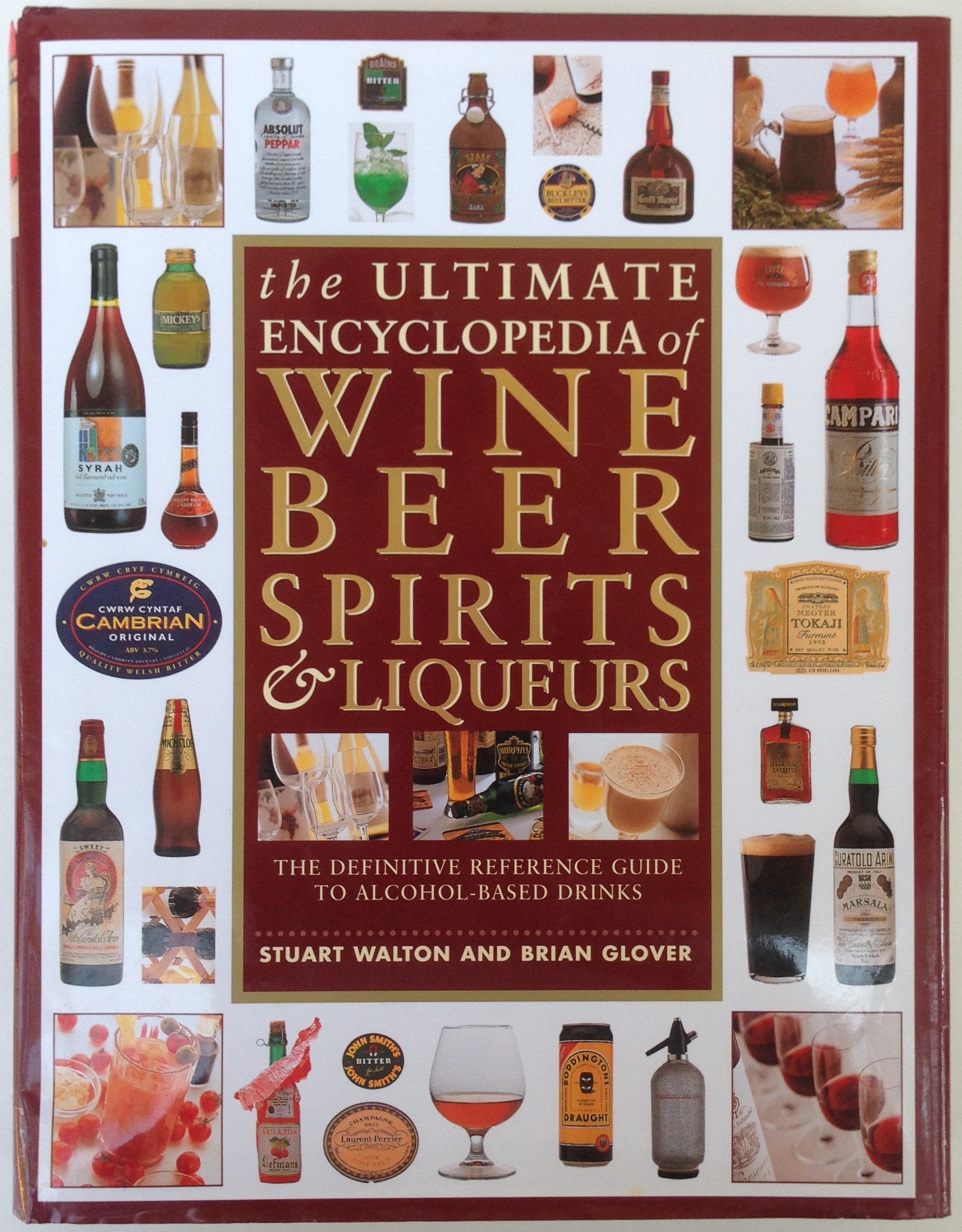 The Ultimate Encyclopedia of Wine, Beer, Spirits and Liqueurs: The Definitive Guide to Alcohol-based Drinks of All Kinds Leisure, Home & Garden