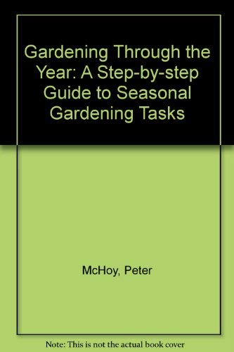 Gardening Through the Year: A Step-by-step Guide to Seasonal Gardening Tasks Garden & Plants