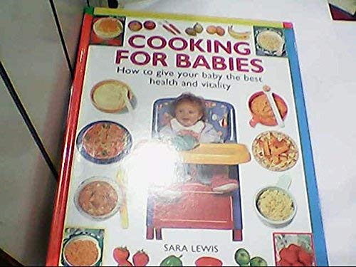 Cooking for Babies: How to Give Your Baby the Best Health and Vitality Leisure, Home & Garden