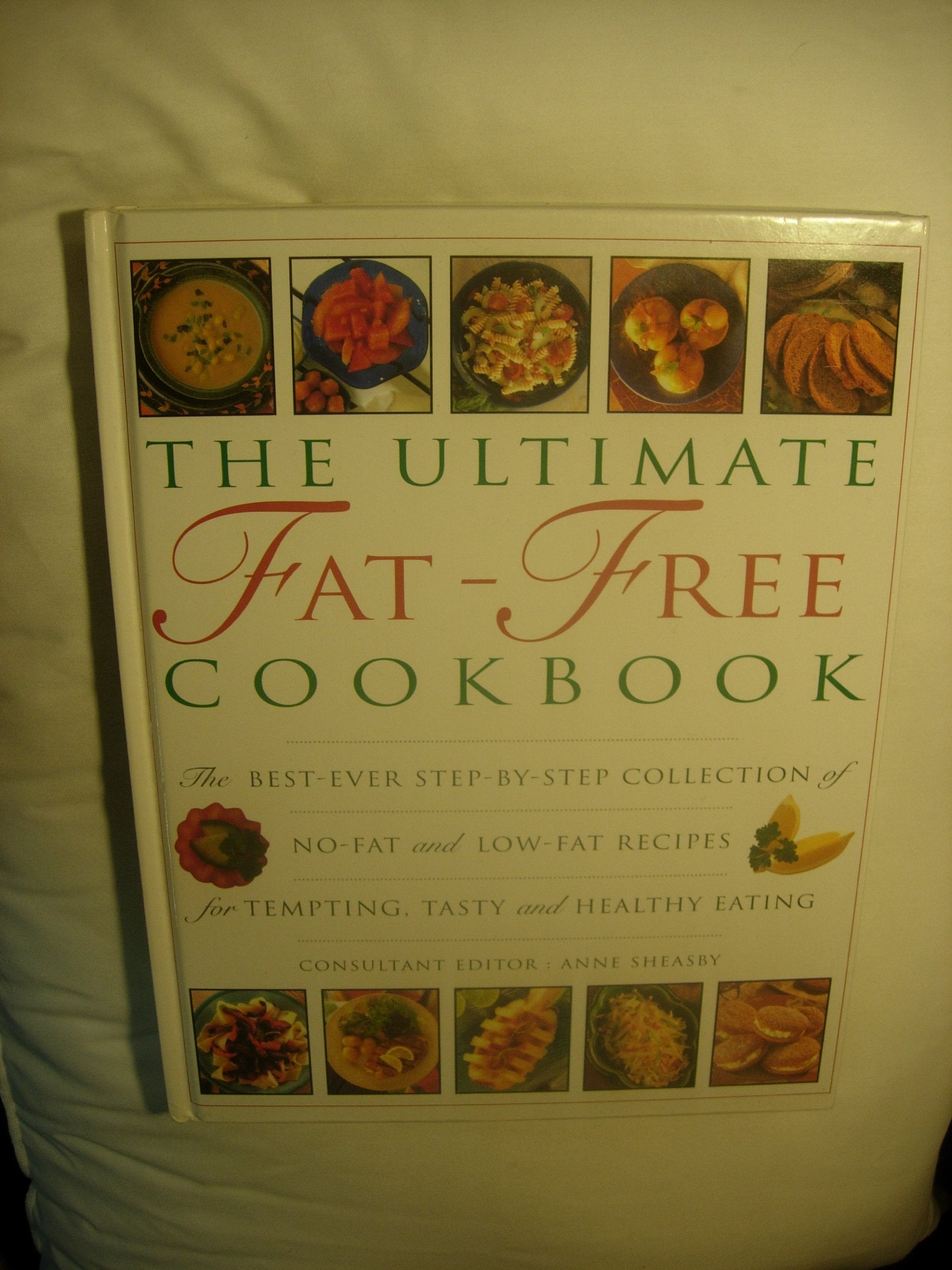 The Ultimate Fat-Free Cookbook: The Best-Ever Collection of No-Fat & Low-Fat Recipes for Tempting Tasty & Healthy Eating Cooking & Enjoying
