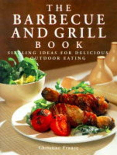 The Barbecue and Grill Book: Sizzling Ideas for Delicious Outdoor Eating Leisure, Home & Garden