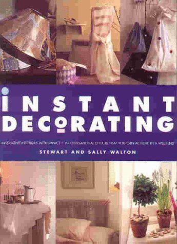 Instant Decorating: Innovative Interiors With Impact - 100 Sensational Effects That You Can Achieve in a Weekend Hobbies & Crafts