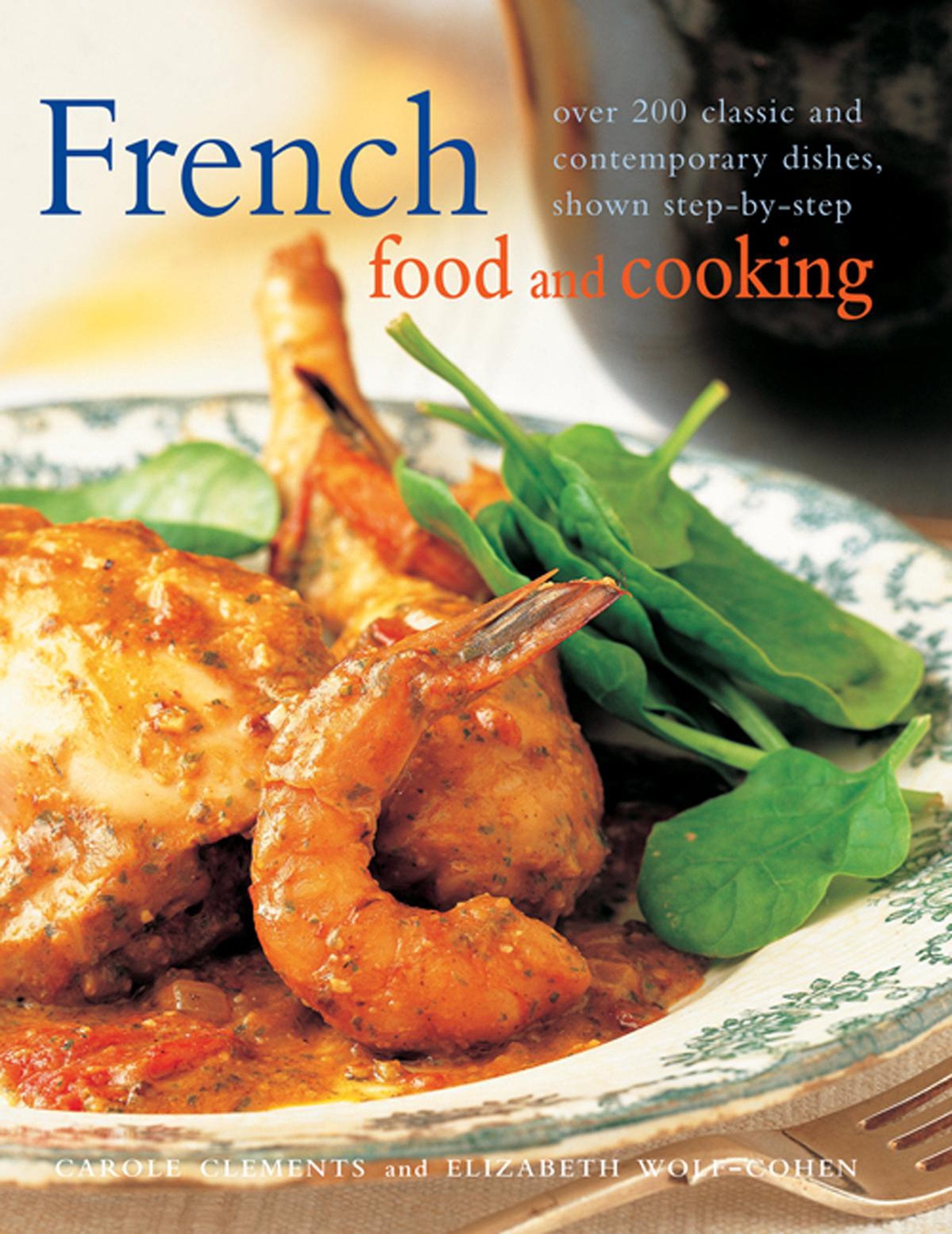 French Food and Cooking: over 200 classic and contemporary dishes, shown step-by-step book