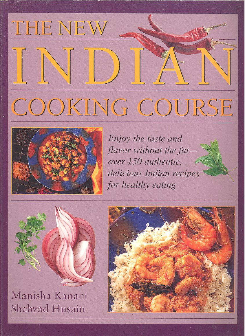 The new Indian cooking course: Enjoy the taste and flavor without the fat - over 150 authentic, delicious Indian recipes for healthy eating Cooking & Enjoying