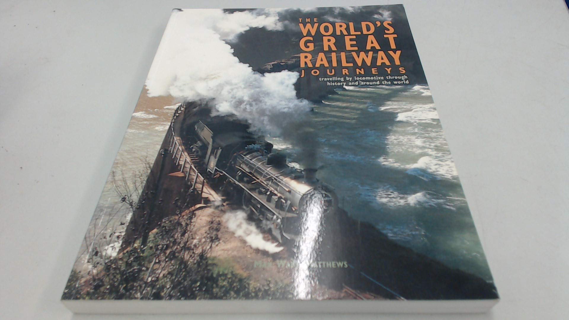 THE WORLD'S GREAT RAILWAY JOURNEYS: TRAVELLING BY LOCOMOTIVE THROUGH HISTORY AND AROUND THE WORLD. Books