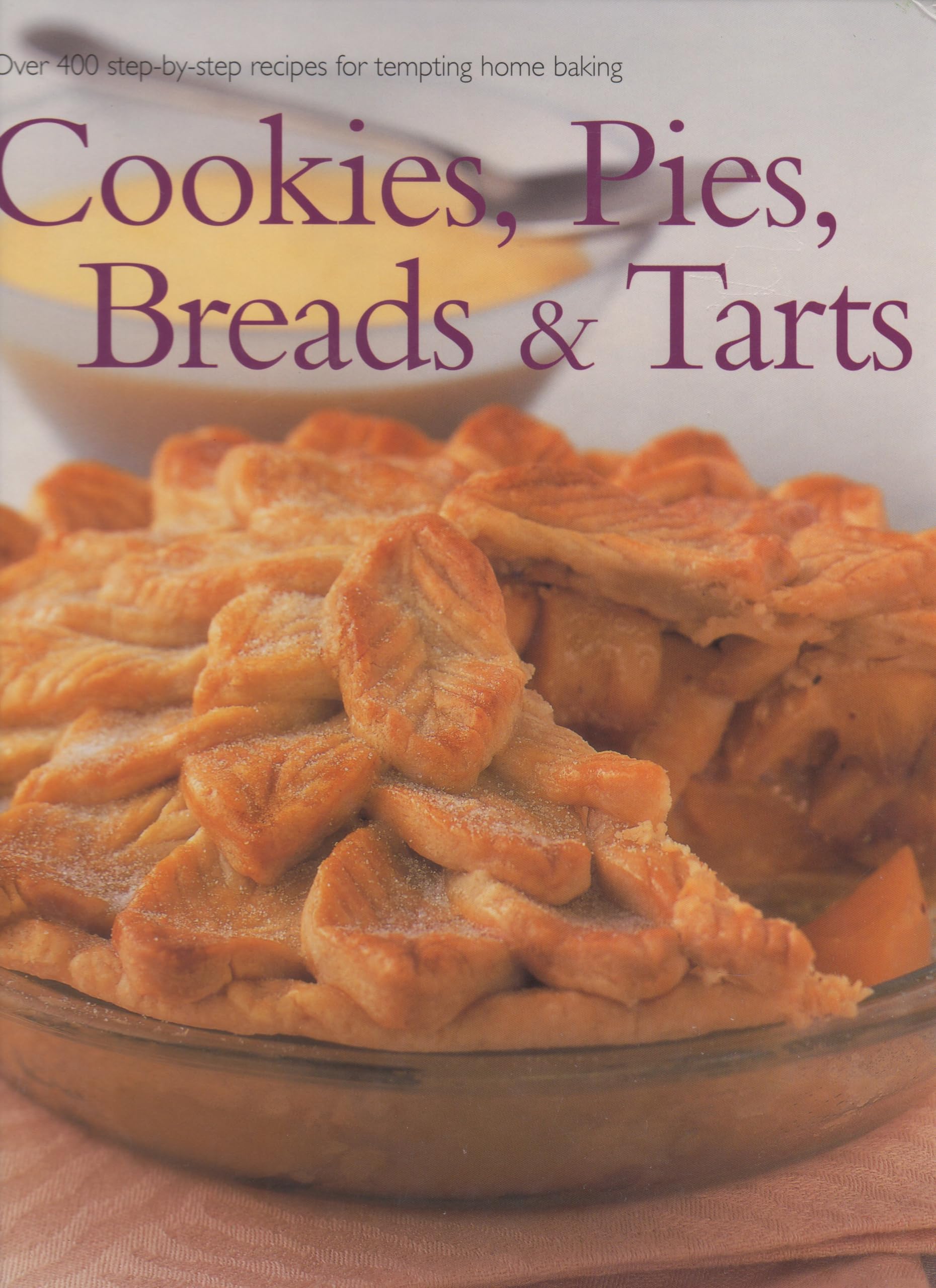The Practical Encyclopedia of Baking Breads Muffins Cakes Pies Tarts Cookies Bars Over 400 Step-by-Step Recipes with Over 1,500 Photographs Reference Books