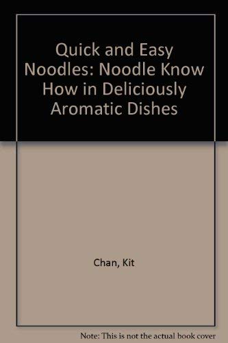 Quick and Easy Noodles: Noodle Know How in Deliciously Aromatic Dishes Books