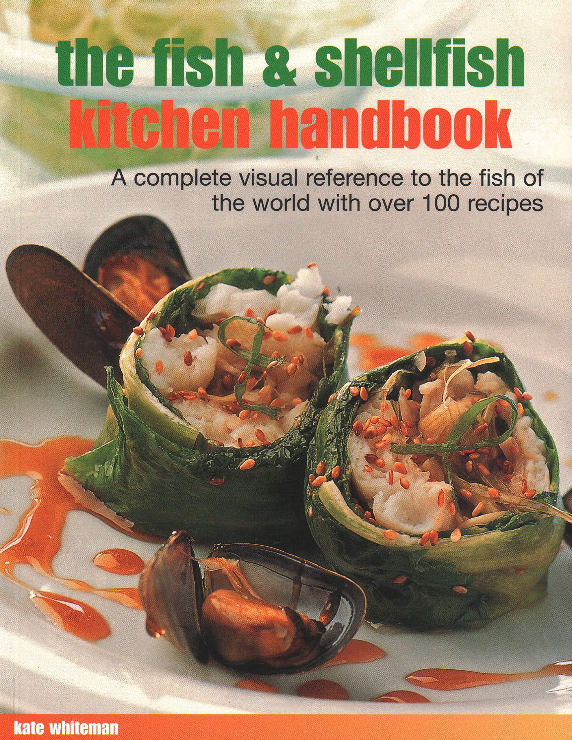 The Fish & Shellfish Kitchen Handbook: A Complete Visual Reference to the Fish of the World with Over 200 Recipes Leisure, Home & Garden