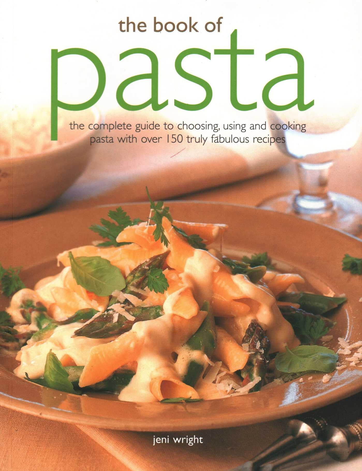 The Book of Pasta: The Complete Guide to Choosing, Using and Cooking Pasta With over 150 Truly Fabulous Recipes book