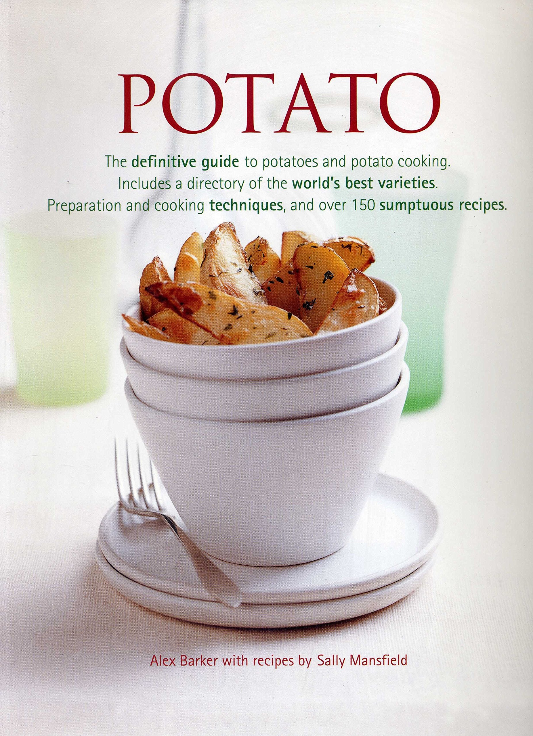 Potato: The Definitive Guide to Potatoes and Potato Cooking, Including a Directory of the World's Best Varieties, Preparation Leisure, Home & Garden