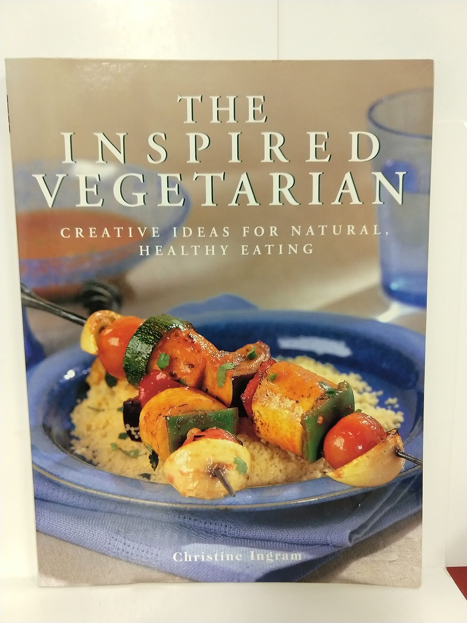 The Inspired Vegetarian: Creative Ideas for Natural, Healthy Eating Books