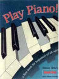 PLAY PIANO! A FIRST BOOK FOR BEGINNERS OF ALL AGES Books