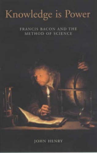 Knowledge is Power: How Magic, the Government and an Apocalyptic Vision Helped Francis Bacon to Create Modern Science Memories