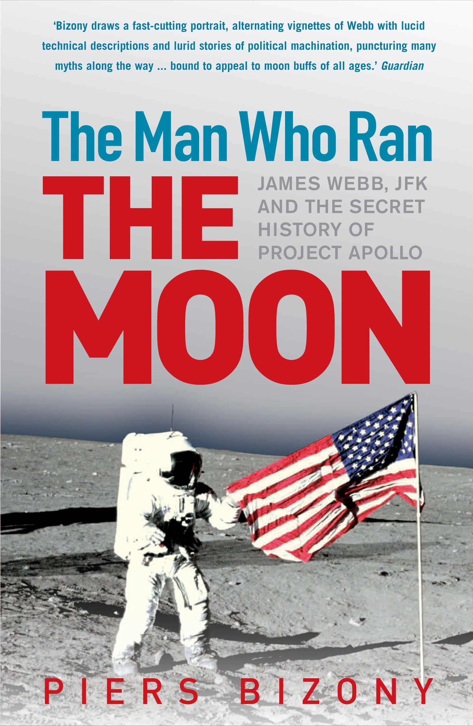 The Man Who Ran the Moon: James Webb, JFK and the Secret History of Project Apollo Social Sciences