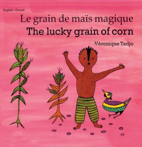 The Lucky Grain of Corn/Le Grain De Mais Magique: English - French Non-fiction