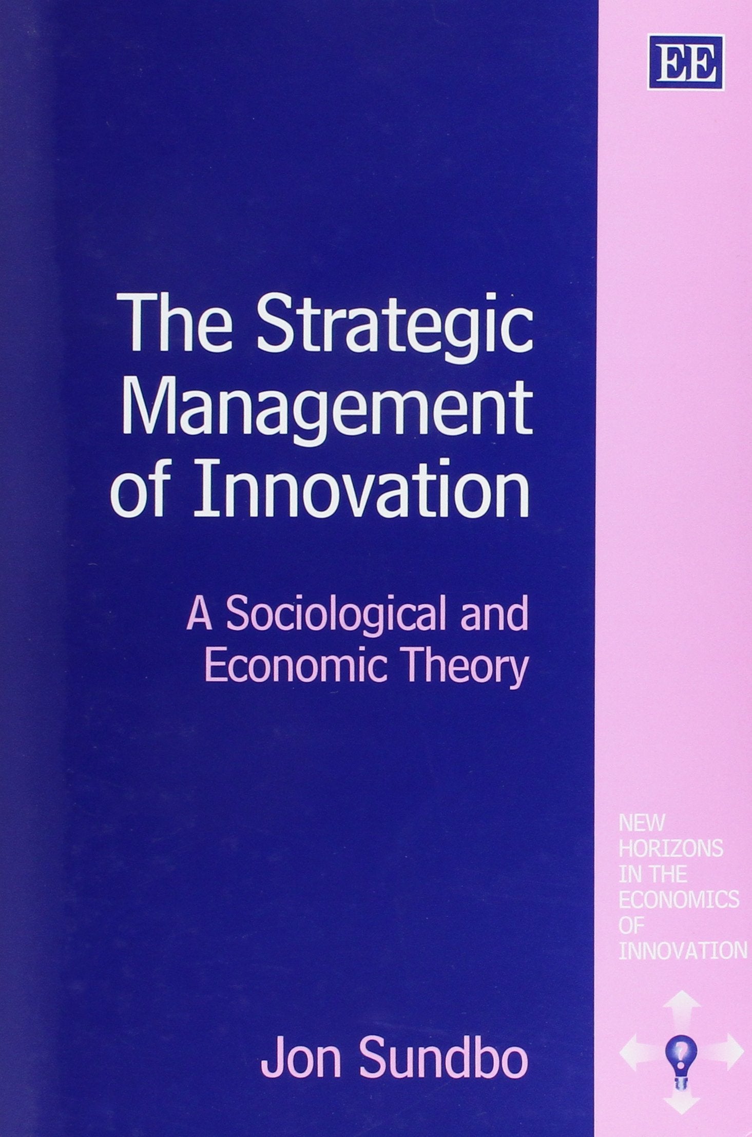 The Strategic Management of Innovation: A Sociological and Economic Theory (New Horizons in the Economics of Innovation) Business, Finance & Career