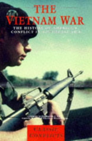 The Vietnam War: The History of America's Conflict in Southeast Asia (Classic Conflicts) Politics & History