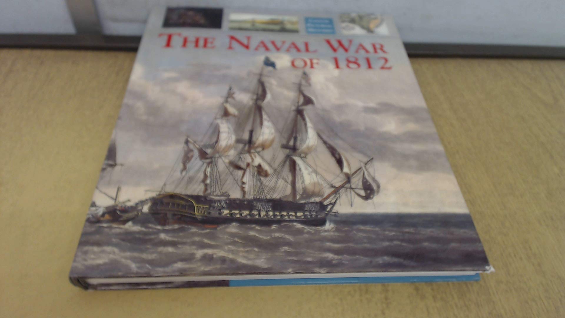 The Naval War of 1812 (Caxton pictorial histories) Social Sciences