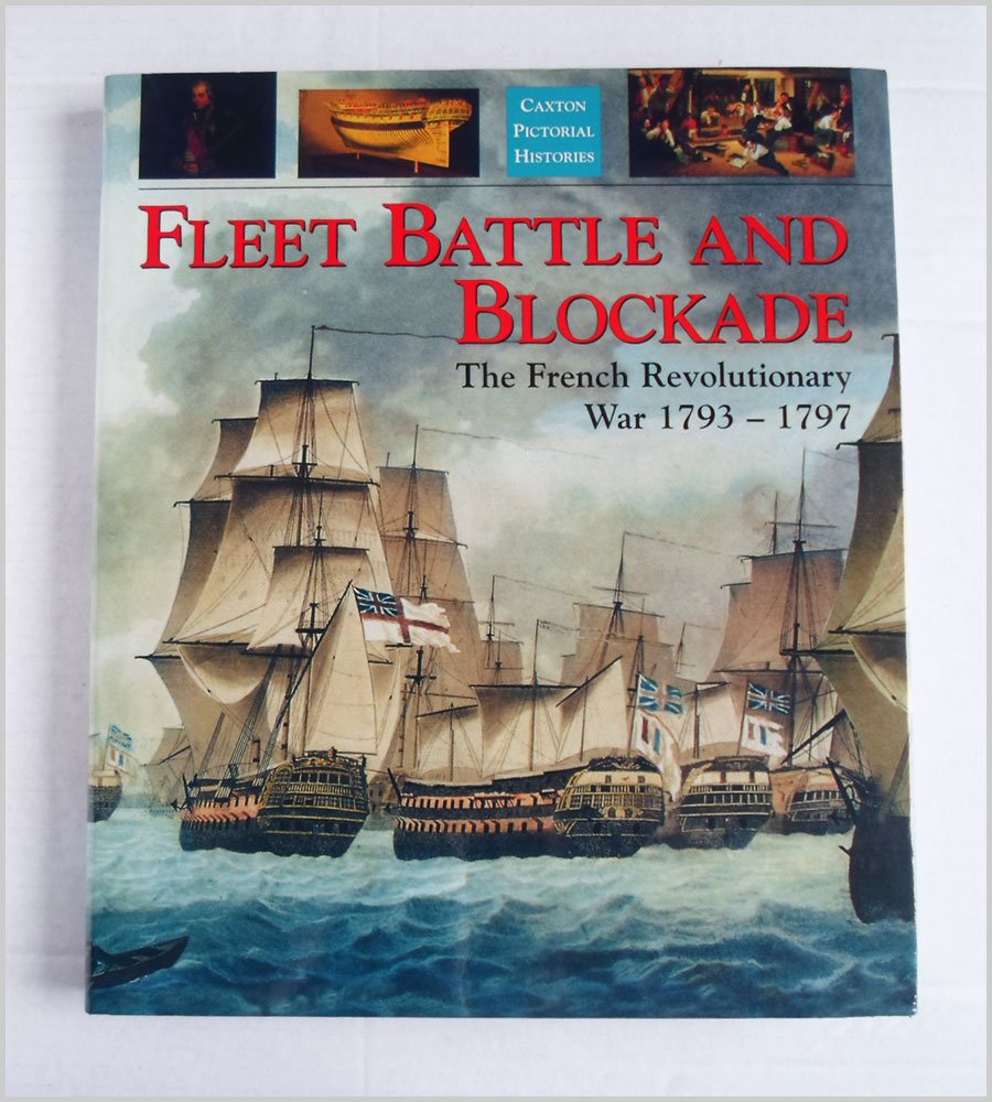 Fleet Battle and Blockade: The French Revolutionary War 1793-1797 (Caxton pictorial histories) Business & Technology