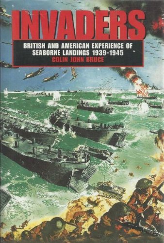 Invaders: British and American Experience of Seaborne Landings 1939-1945 Politics & History