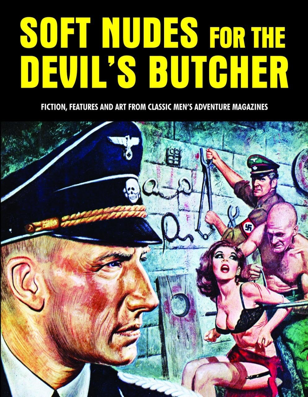 Soft Nudes for the Devil's Butcher: Fiction, Features and Art from Classic Men's Adventure Magazines book
