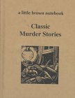 Product Image: Classic Murder Stories (A Little Brown Notebook Series)