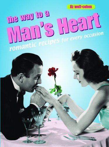The Way to a Man's Heart: Romantic Recipes for Every Occasion Leisure, Home & Garden