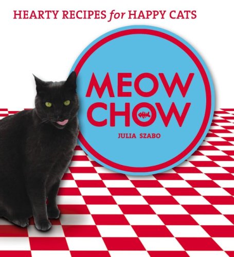 Meow Chow: Hearty Recipes For Happy Cats Pets