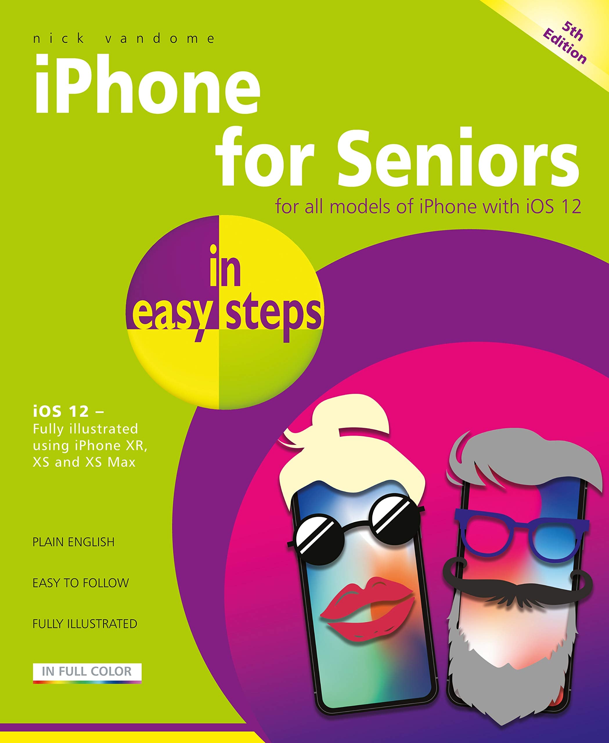 Iphone for Seniors In Easy Steps: For All iPhones With iOS 12, Illustrated Using iPhone XR, XS and XS Max Business, Finance & Career