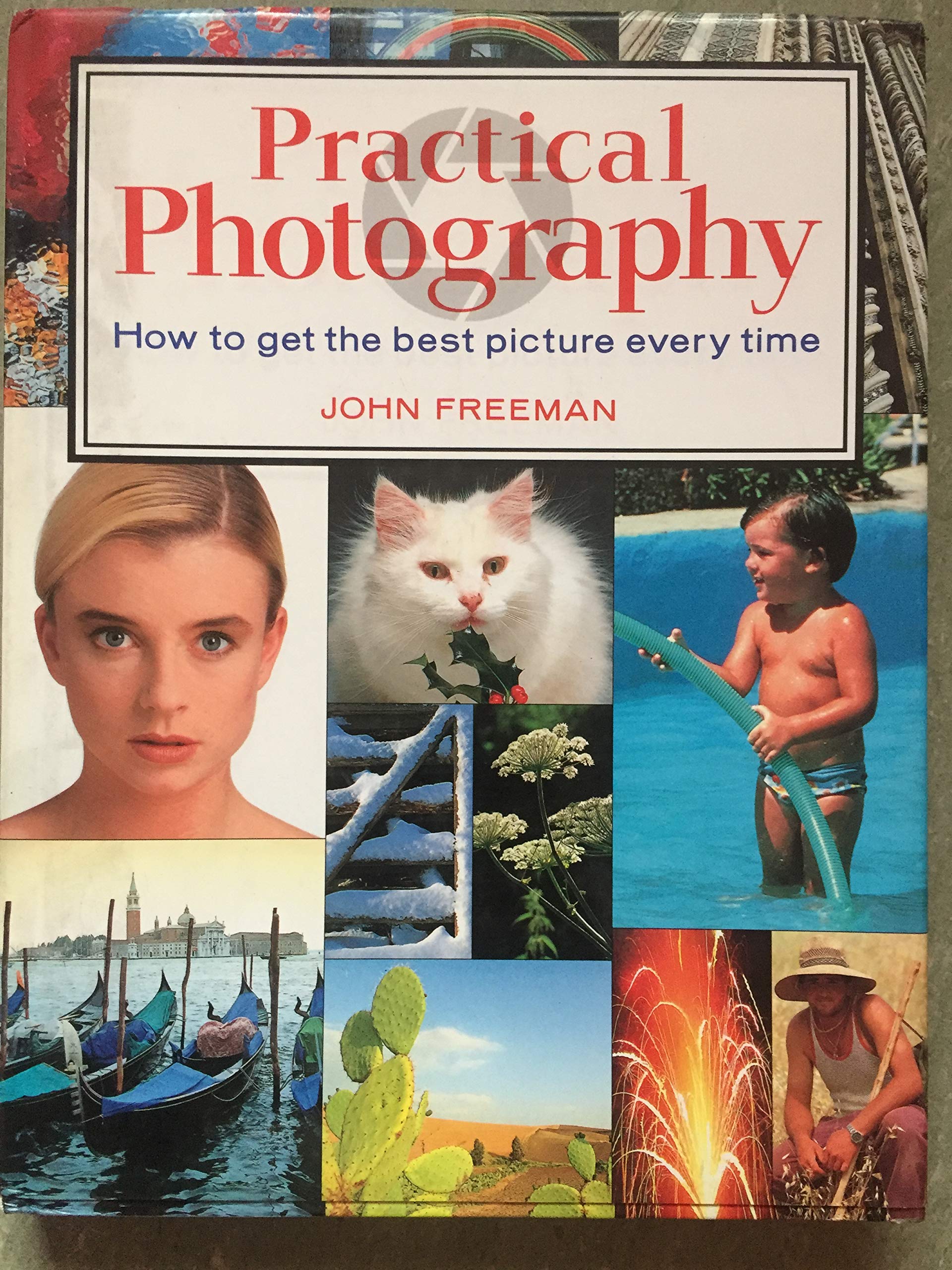 The Photographer's Manual: How to Get the Best Picture Every Time, with Any Kind of Camera Photography