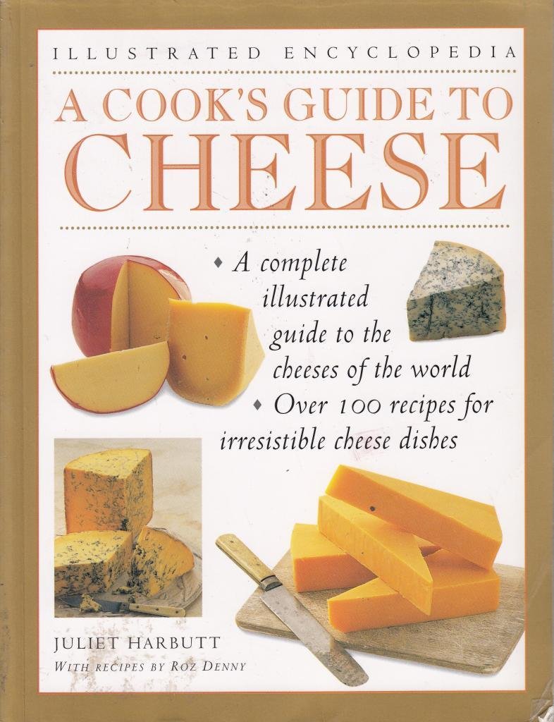 A COOK'S GUIDE TO CHEESE: AN AUTHORITATIVE, FACT PACKED GUIDE TO THE CHEESES OF THE WORLD, COMBINED WITH A FABULOUS COLLECTION OF OVER 100 RECIPES FOR ... CHEESE DISHES Books